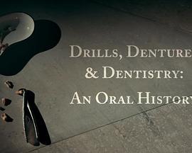 Drills,DenturesandDentistry:AnOralHistory