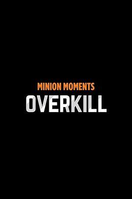 MinionMoments:Overkill